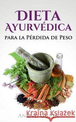Dieta Ayurvédica para la Pérdida de Peso Anand Gupta 9788413266589 Books on Demand