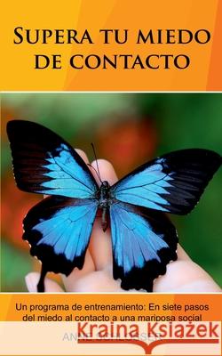 Supera tu miedo de contacto: Un programa de entrenamiento: En siete pasos del miedo al contacto a una mariposa social. Schlosser, Anne 9788413268033 Books on Demand