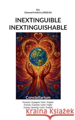 Inextinguible Inextinguishable: Constellarium Edmond Fr?d?ric Largeau 9788413268958 Bod - Books on Demand