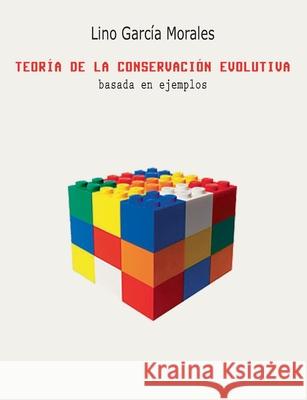 Teoría de la conservación evolutiva: basada en ejemplos Lino García Morales 9788413269191