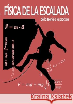 Física de la Escalada: de la teoría a la práctica Muñoz Triguero, Raúl 9788413731506