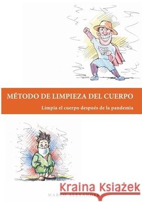 Metodo de limpieza del cuerpo: Limpia el cuerpo después de la pandemia Marco Alexander 9788413734194 Books on Demand