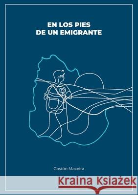 En los pies de un emigrante Gastón Maceira 9788413734729 Books on Demand