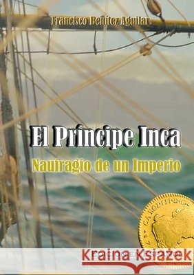 El Pr?ncipe Inca, Naufragio de un Imperio Francisco Ben?te 9788413738666 Bod - Books on Demand