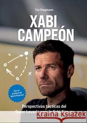 Xabi Campe?n: Perspectivas t?cticas del Bayer Leverkusen de Xabi Alonso Tim Stegmann 9788413739212