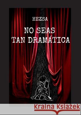 No seas tan dram?tica Hezsa - 9788413739502 Bod - Books on Demand