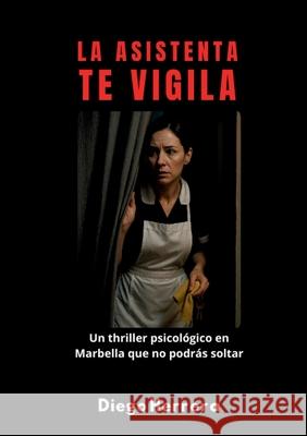 La Asistenta te vigila: Cuando las c?maras se encienden, nadie est? a salvo Diego Herrera 9788413739762 Bod - Books on Demand