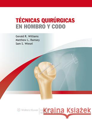 Técnicas Quirúrgicas En Hombro y Codo Williams, Gerald R. 9788415169024 Lippincott Williams and Williams