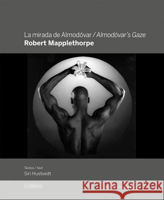 Robert Mapplethorpe: Almodóvar's Gaze Mapplethorpe, Robert 9788415303589 La Fabrica/Galeria Elvira Gonzalez
