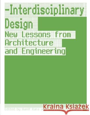 Interdisciplinary Design: New Lessons from Architecture and Engineering Hanif Kara Andreas Georgoulias 9788415391081