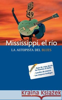 Mississippi, el r?o. La autopista del blues Ecos Travel Books 9788415563914 Ecos Travel Books