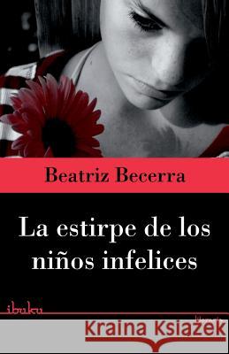 La estirpe de los niños infelices Becerra, Beatriz 9788415614715