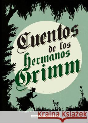 Cuentos de Los Hermanos Grimm John Coulhart Jacob Y. Wilhelm Grimm 9788415618706 Editorial Alma