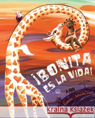 ¡Bonita Es La Vida! (Life Is Beautiful!) Eulate, Ana 9788415619253 Cuento de Luz SL