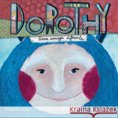 Dorothy - Una Amiga Diferente (Dorothy - A Different Kind of Friend) Aliaga, Roberto 9788415619772 Cuento de Luz SL