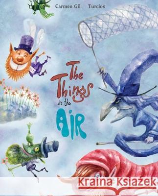 The Things in the Air Carmen Gil Omar Alberto Turcios 9788415784043 Cuento de Luz