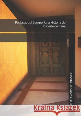 Postales del tiempo. Una Historia de España cercana Alberto Cervantes Galindo 9788415956297 Game Editorial