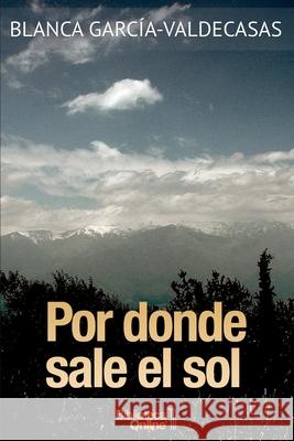 Por donde sale el sol Blanca García-Valdecasas, Bibliotecaonline Sl 9788415998815