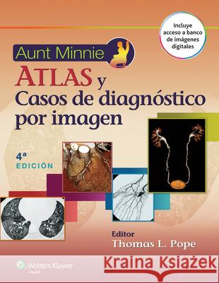 Aunt Minnie. Atlas Y Casos de Diagnóstico Por Imagen Pope, Thomas L. 9788416004720 Lww