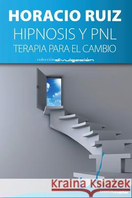 Hipnosis y PNL: Terapia para el cambio Ruiz, Horacio 9788416030132 Editorial Tintamala