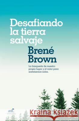 Desafiando La Tierra Salvaje / Braving the Wilderness Brown, Brene 9788416076475 Vergara