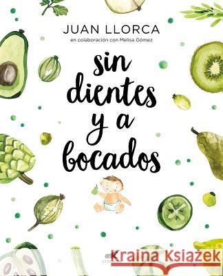 Sin Dientes Y a Bocados / Toothless and by the Mouthful Llorca, Juan 9788416076888 Vergara
