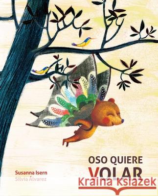 Oso Quiere Volar (Bear Wants to Fly) Isern, Susanna 9788416147441