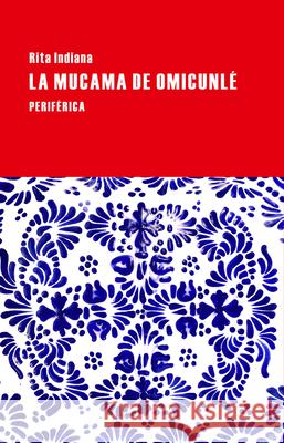 La mucama de Omicunlé : Roman Hernandez Rita Indiana 1977-             Rita Indiana 9788416291083 Editorial Periferica