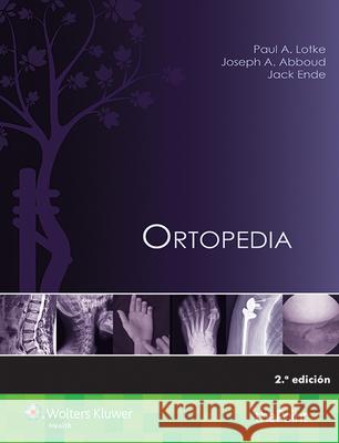 Ortopedia Paul Lotke Joseph A. Abboud Jack Ende 9788416353798 LWW