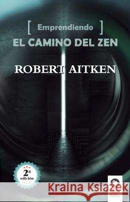 Emprendiendo el camino del Zen Robert Aitken, Carmen Monske 9788416364497