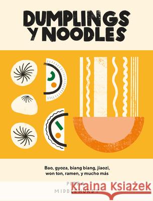 Dumplings Y Noodles: Bao, Gyoza, Biang Biang, Ramen Y Mucho Más Middlehurst, Pippa 9788416407941 Cinco Tintas