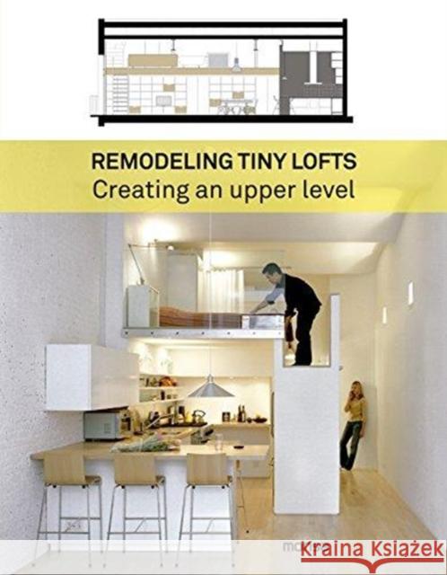 Remodeling Tiny Lofts: Creating an Upper Level Martínez, Patricia 9788416500529