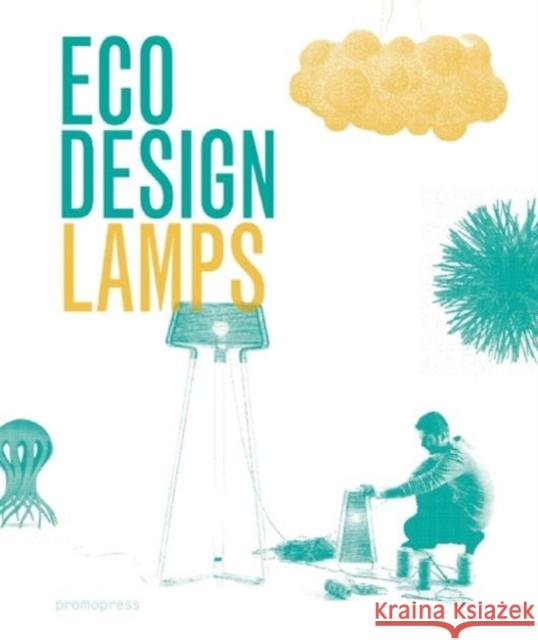 Eco Design: Lamps Ivy Liu Jian Wong Dopress 9788416504596 Promopress