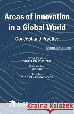 Areas of Innovation in a Global World: Concept and Practice Anna Nikina Josep Pique Luis Sanz 9788416646708 Iasp - International Association of Science P