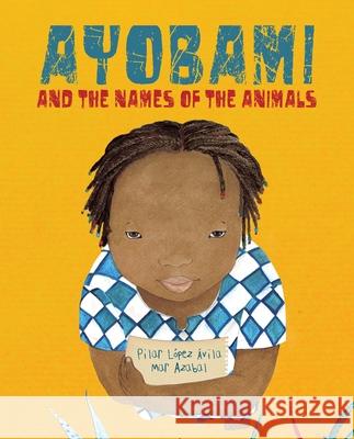 Ayobami and the Names of the Animals Pilar Lope Mar Azabal 9788416733422