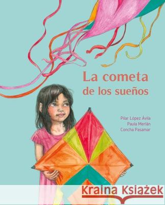 La Cometa de Los Sueños (the Kite of Dreams) López Ávila, Pilar 9788416733675 Cuento de Luz SL