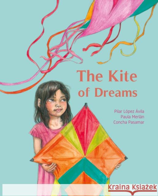 The Kite of Dreams Pilar Lope Paula Merlan Concha Pasamar 9788416733682 Cuento de Luz SL