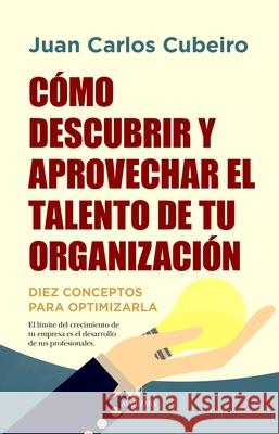 Cómo Descubrir Y Aprovechar El Talento de Tu Organización Cubeiro Villar, Juan Carlos 9788416750580 Almuzara