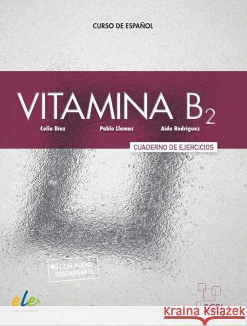Vitamina B2 ćwiczenia + wersja cyfrowa ed.2022 Celia Diaz, Pablo Llamas, Aida Rodriguez 9788416782970