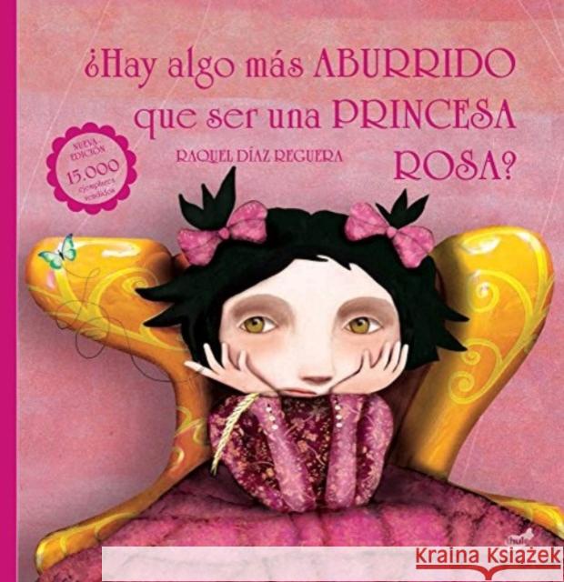 ¿Hay Algo Más Aburrido Que Ser Una Princesa Rosa? Díaz-Reguera, Raquel 9788416817108 Thule Ediciones
