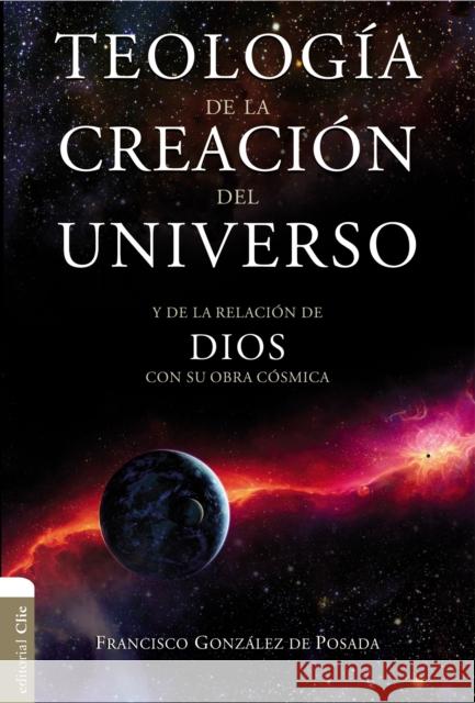 Teología de la Creación del Universo: Y La de la Relación de Dios Con Su Obra Cósmica Posada, Francisco Gonzales de 9788416845897 Not Avail