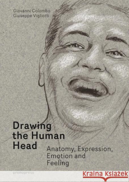 Drawing the Human Head: Anatomy, Expressions, Emotions and Feelings Colombo, Giovanni 9788416851027 Promopress