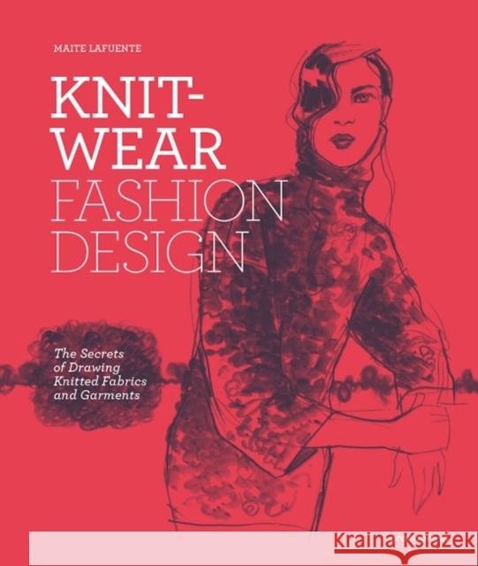 Knitwear Fashion Design: The Secrets of Drawing Knitted Fabrics and Garments Lafuente, Maite 9788416851171 Promopress
