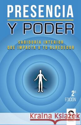 Presencia y poder: Sabiduría interior que impacta a tu alrededor Enric Lladó Micheli 9788416994359