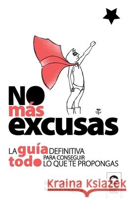 No más excusas: La guía definitiva para conseguir todo lo que te propongas Ojanguren Llanes, Iván 9788416994809