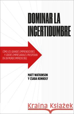 Dominar La Incertidumbre Matt Watkinson Csaba Konkoly 9788416997824