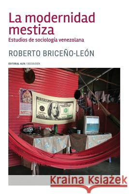 La modernidad mestiza: Estudios de sociología venezolana Briceno-Leon, Roberto 9788417014537 Alfa Digital