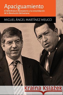 Apaciguamiento: El Referéndum Revocatorio y la consolidación la Revolución Bolivariana Martinez Meucci, Miguel A. 9788417014674 Editorial Alfa