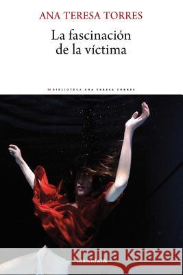 La fascinación de la víctima Torres, Ana Teresa 9788417014735 Editorial Alfa