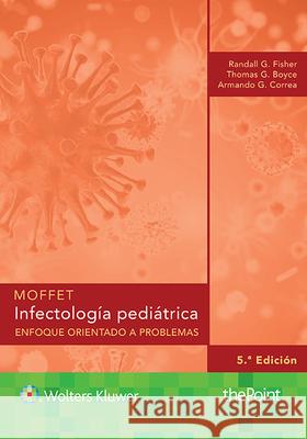 Moffet. Infectología Pediátrica: Enfoque Orientado a Problemas Fisher, Randall G. 9788417033293 LWW